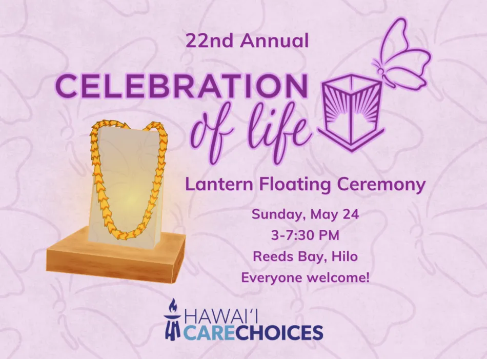 Honor loved ones and embrace community at Hawaiʻi Care Choices’ annual Celebration of Life on May 24th, 2026.